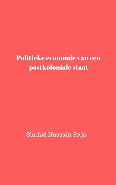 Produktbild: Politieke economie van een postkoloniale staat (Shahid Hussain Raja)