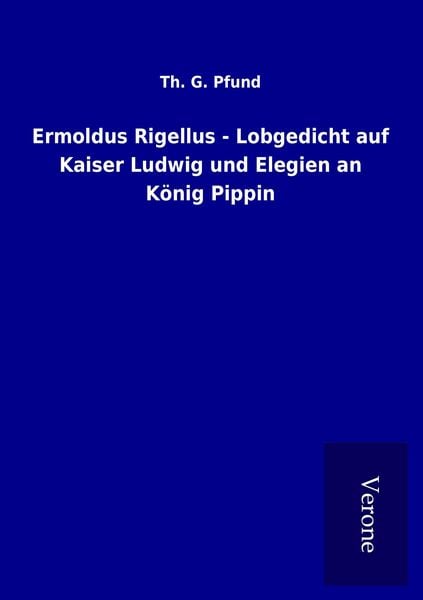 Produktbild: Ermoldus Rigellus - Lobgedicht auf Kaiser Ludwig und Elegien an K&ouml;nig Pippin