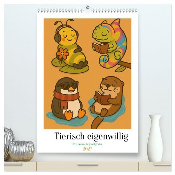 Produktbild: Tierisch eigenwillig - Weil normal langweilig w&auml;re (hochwertiger Premium Wandkalender 2027 DIN A2 hoch), Kunstdruck in Hochglanz