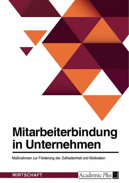 Produktbild: Mitarbeiterbindung in Unternehmen. Ma&szlig;nahmen zur F&ouml;rderung der Zufriedenheit und Motivation