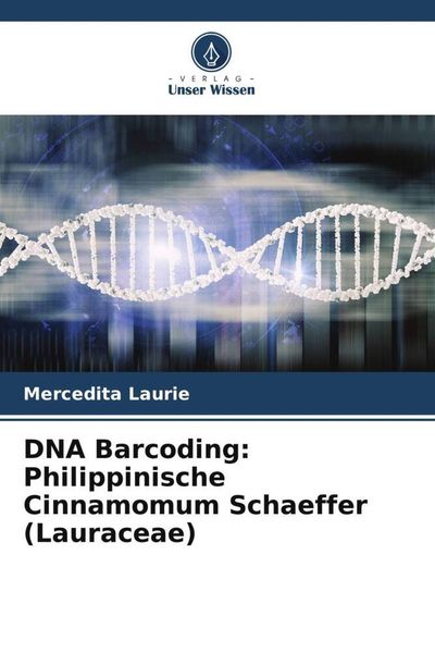 DNA Barcoding: Philippinische Cinnamomum Schaeffer (Lauraceae), Taschenbuch von Mercedita Laurie, Verlag Unser Wissen, 9786205343043