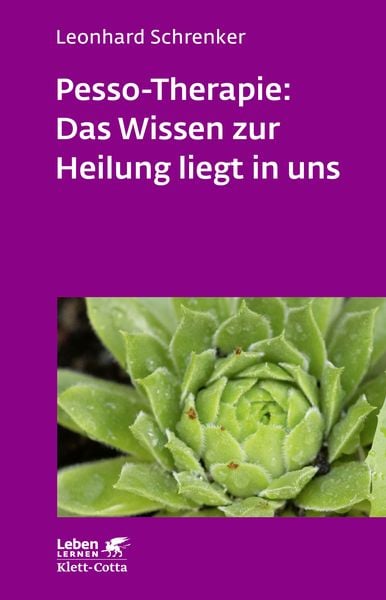 Pesso-Therapie: Das Wissen zur Heilung liegt in uns (Leben Lernen, Bd. 216)