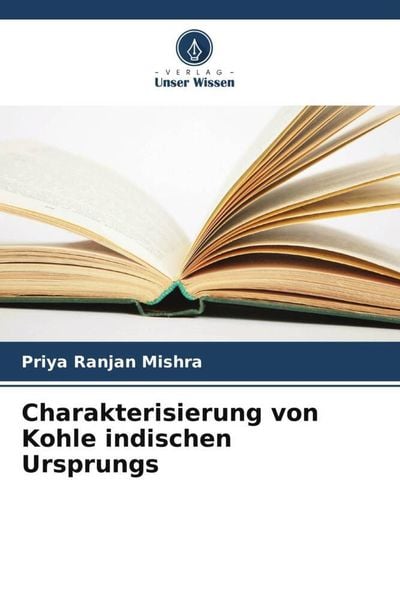 Charakterisierung von Kohle indischen Ursprungs, Taschenbuch von Priya Ranjan Mishra, Verlag Unser Wissen, 9786205994375