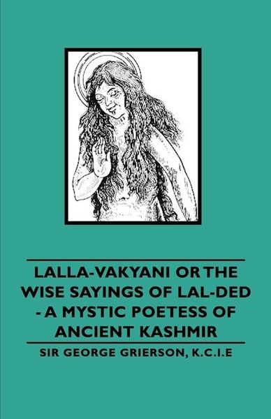 Produktbild: Lalla-Vakyani or the Wise Sayings of Lal-Ded - A Mystic Poetess of Ancient Kashmir