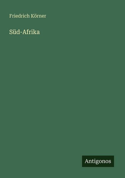 Süd-Afrika, Taschenbuch von Friedrich Körner, Antigonos Verlag, 9783386440479