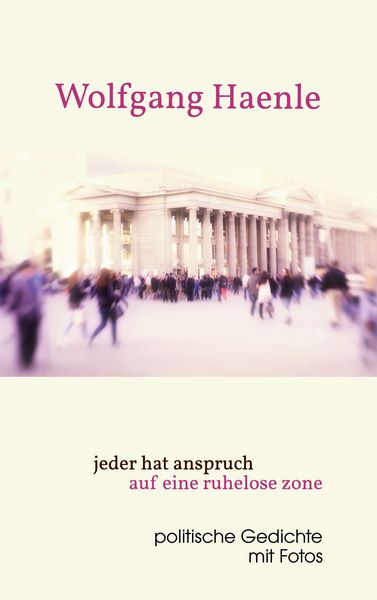 Jeder hat anspruch auf eine ruhelose zone, Taschenbuch von Wolfgang Haenle, BoD – Books on Demand, 9783844809565