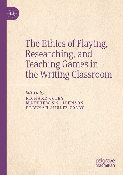Produktbild: The Ethics of Playing, Researching, and Teaching Games in the Writing Classroom