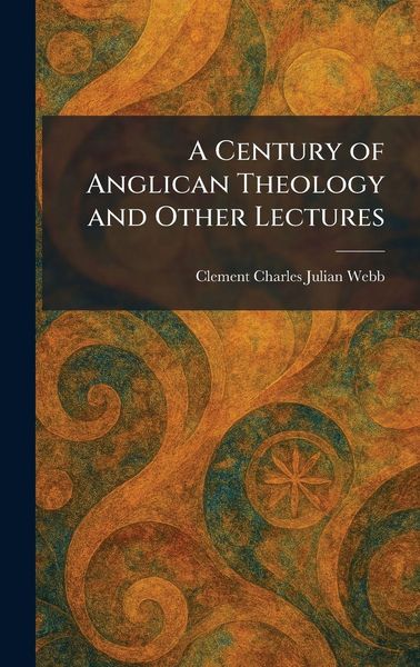 Produktbild: A Century of Anglican Theology and Other Lectures