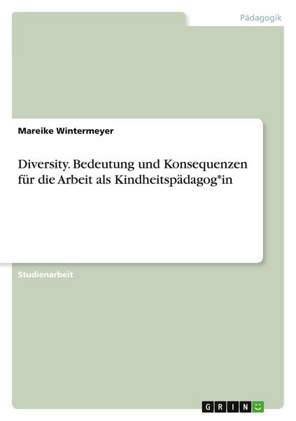 Produktbild: Diversity. Bedeutung und Konsequenzen f&uuml;r die Arbeit als Kindheitsp&auml;dagog*in