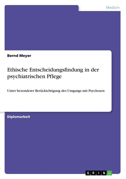 Ethische Entscheidungsfindung in der psychiatrischen Pflege, Taschenbuch von Bernd Meyer, GRIN, 9783638698061