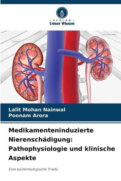 Medikamenteninduzierte Nierenschädigung: Pathophysiologie und klinische Aspekte, Taschenbuch von Lalit Mohan Nainwal,Poonam Arora, Verlag Unser