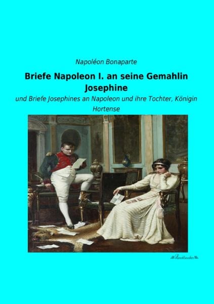 Produktbild: Briefe Napoleon I. an seine Gemahlin Josephine