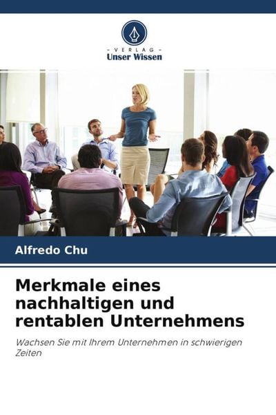 Merkmale eines nachhaltigen und rentablen Unternehmens, Taschenbuch von Alfredo Chu, Verlag Unser Wissen, 9786204683812
