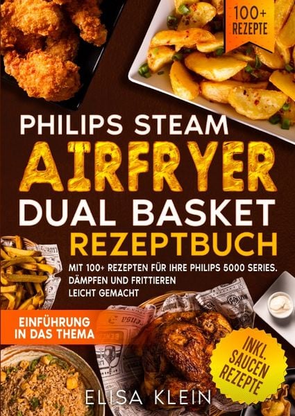 Philips Steam Airfryer Dual Basket Rezeptbuch, Taschenbuch von Elisa Klein, Epubli, 9783819786808