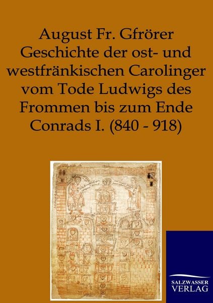 Produktbild: Geschichte der ost- und westfr&auml;nkischen Carolinger vom Tode Ludwigs des Frommen bis zum Ende Conrads I. (840-918)
