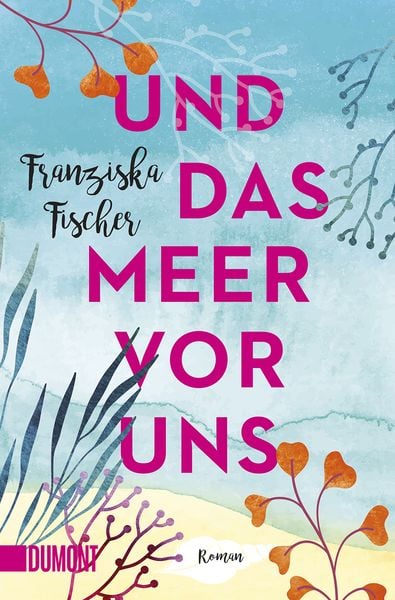 Und das Meer vor uns, Taschenbuch von Franziska Fischer, DuMont Buchverlag