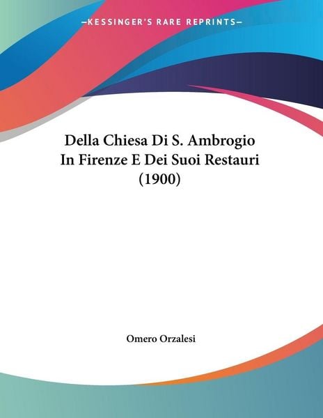 Produktbild: Della Chiesa Di S. Ambrogio In Firenze E Dei Suoi Restauri (1900)