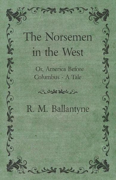 Produktbild: The Norsemen in the West; Or, America Before Columbus - A Tale