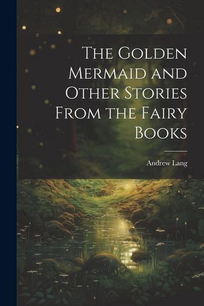 Produktbild: The Golden Mermaid and Other Stories From the Fairy Books