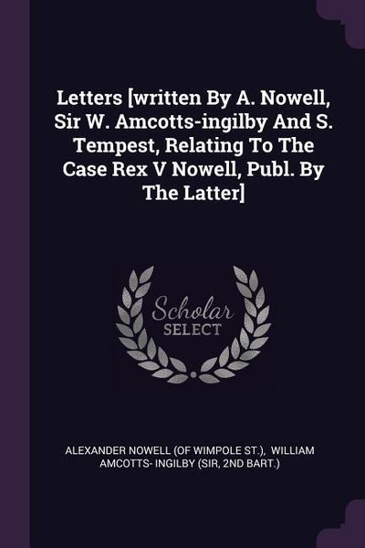 Produktbild: Letters [written By A. Nowell, Sir W. Amcotts-ingilby And S. Tempest, Relating To The Case Rex V Nowell, Publ. By The Latter]