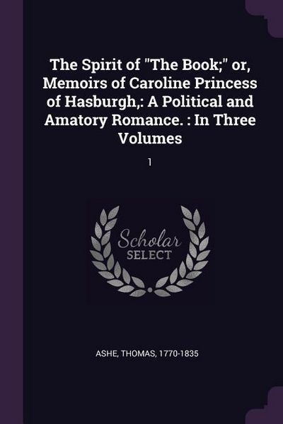 Produktbild: The Spirit of "The Book;" or, Memoirs of Caroline Princess of Hasburgh,
