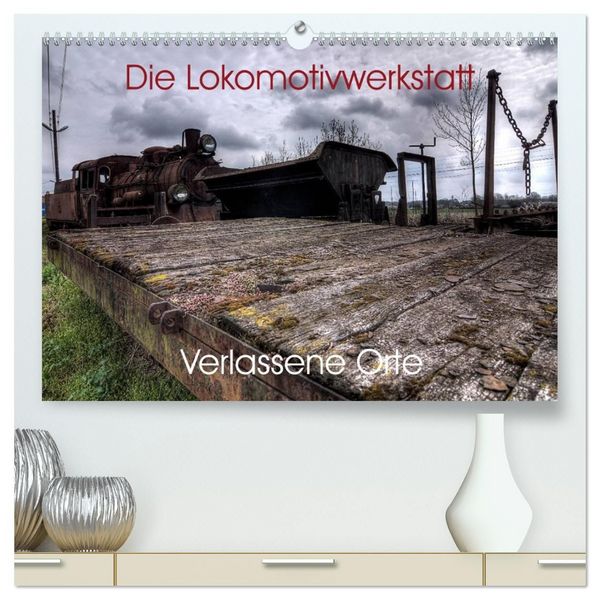Produktbild: Verlassene Orte - Die Lokomotivwerkstatt (hochwertiger Premium Wandkalender 2027 DIN A2 quer), Kunstdruck in Hochglanz