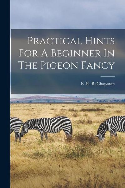 Produktbild: Practical Hints For A Beginner In The Pigeon Fancy