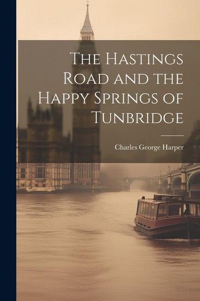 Produktbild: The Hastings Road and the Happy Springs of Tunbridge