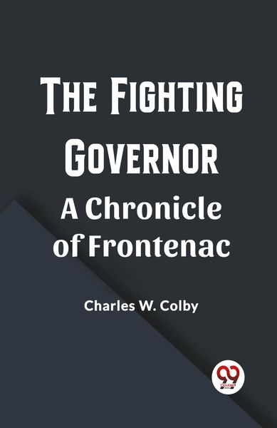 Produktbild: The Fighting Governor A Chronicle of Frontenac