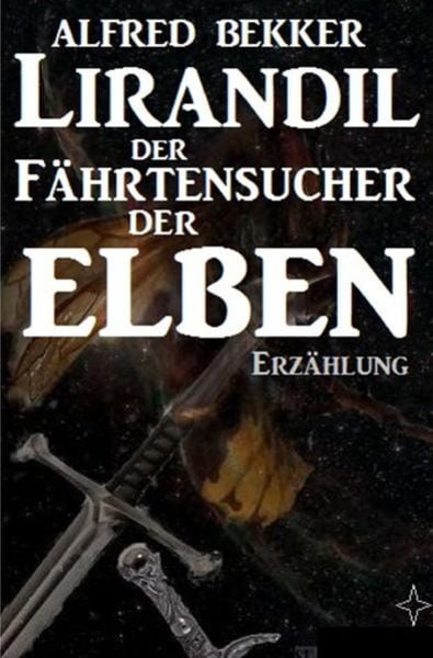 Lirandil - der Fährtensucher der Elben, Taschenbuch von Alfred Bekker, Epubli, 9783752957327
