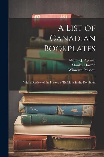 Produktbild: A List of Canadian Bookplates: With a Review of the History of ex Libris in the Dominion