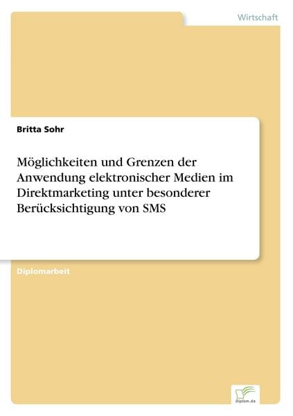Möglichkeiten und Grenzen der Anwendung elektronischer Medien im Direktmarketing unter besonderer Berücksichtigung von SMS, Taschenbuch von Britta
