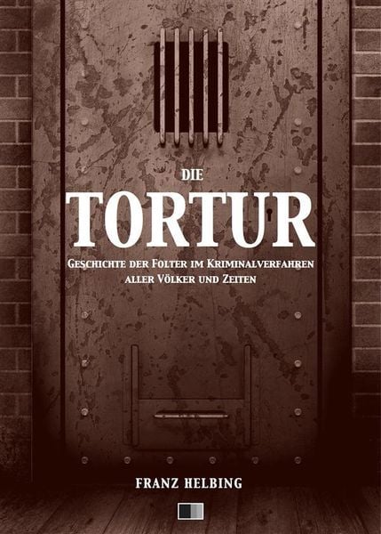 Produktbild: Die Tortur. Geschichte der Folter im Kriminalverfahren aller V&ouml;lker und Zeiten.