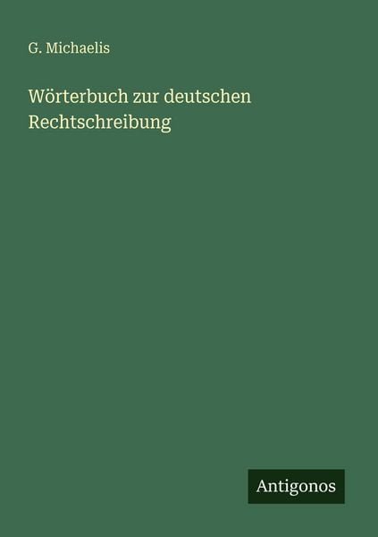 Wörterbuch zur deutschen Rechtschreibung, Taschenbuch von G. Michaelis, Antigonos Verlag, 9783563949276