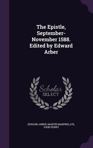 Produktbild: The Epistle, September-November 1588. Edited by Edward Arber