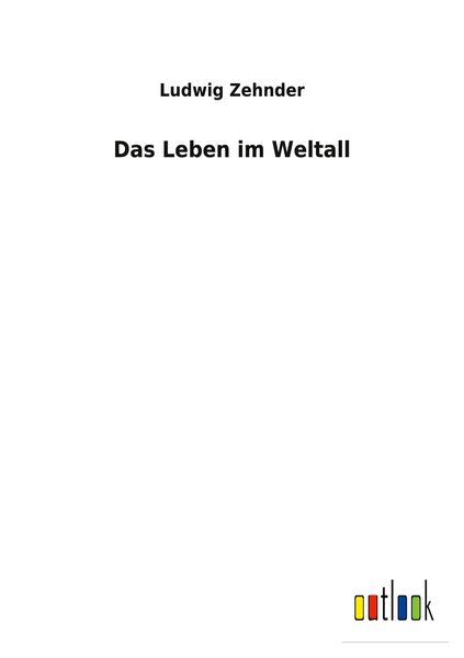 Das Leben im Weltall, Taschenbuch von Ludwig Zehnder, BoD - Books on Demand, 9783752471946