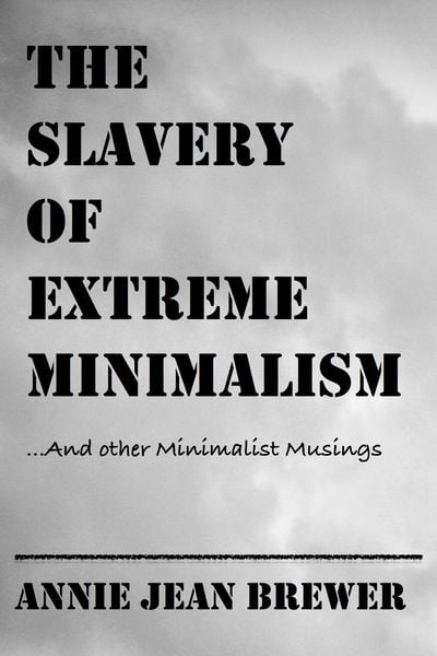 Produktbild: The Slavery of Extreme Minimalism and other Minimalist Musings