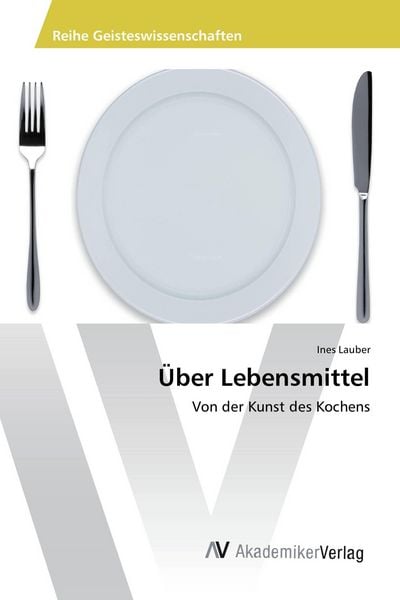 Über Lebensmittel, Taschenbuch von Ines Lauber, AV Akademikerverlag, 9783639723397