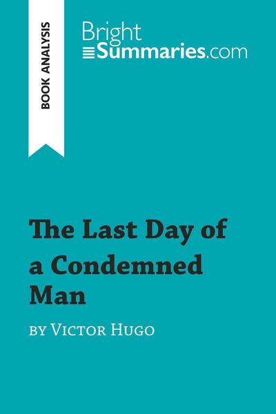 The Last Day of a Condemned Man by Victor Hugo (Book Analysis), Taschenbuch von Bright Summaries, BrightSummaries.com, 9782806288158