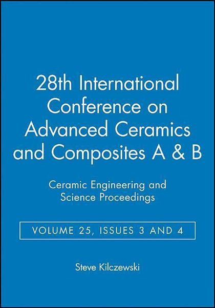 28th International Conference on Advanced Ceramics and Composites A & B, Volume 25, Issues 3 & 4