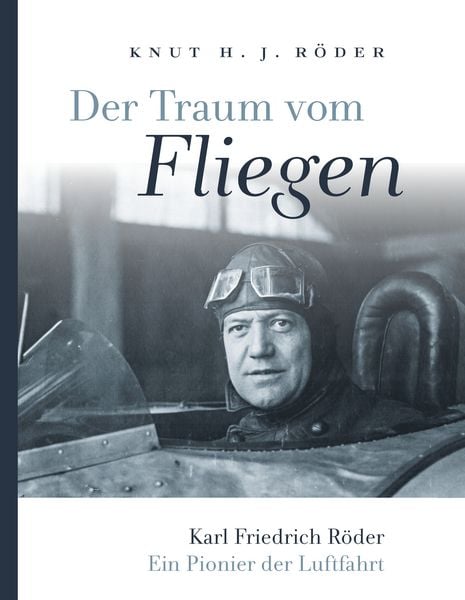 Produktbild: Der Traum vom Fliegen. Karl Friedrich R&ouml;der, ein Pionier der Luftfahrt