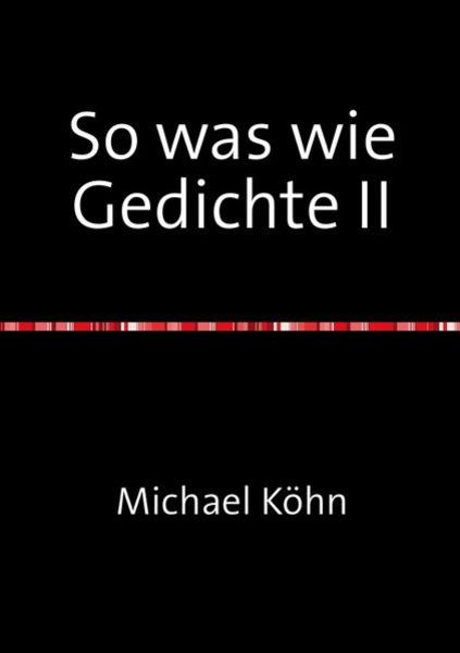So was wie Gedichte II, Taschenbuch von Michael Köhn, Epubli, 9783753135182