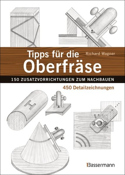Tipps für die Oberfräse - 150 Zusatzvorrichtungen zum Nachbauen. 450 Detailzeichnungen, Gebundene Ausgabe von Richard Wagner, Bassermann,