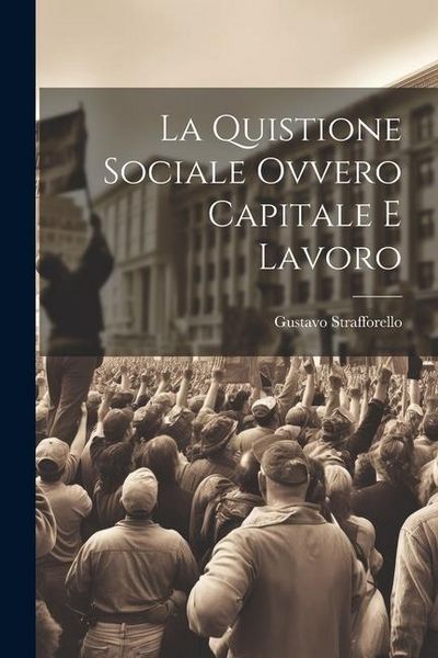 Produktbild: La Quistione Sociale Ovvero Capitale e Lavoro