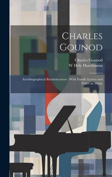 Produktbild: Charles Gounod: Autobiographical Reminiscences: With Family Letters and Notes on Music