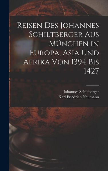 Produktbild: Reisen Des Johannes Schiltberger Aus M&uuml;nchen in Europa, Asia Und Afrika Von 1394 Bis 1427