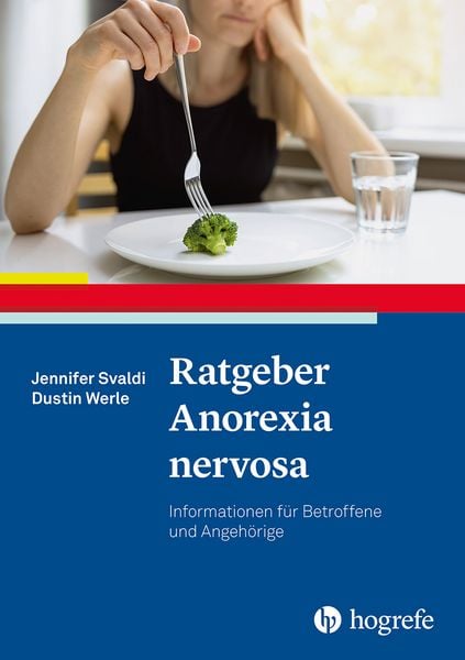 Ratgeber Anorexia nervosa, Taschenbuch von Jennifer Svaldi,Dustin Werle, Hogrefe Verlag, 978-3-8017-3205-9