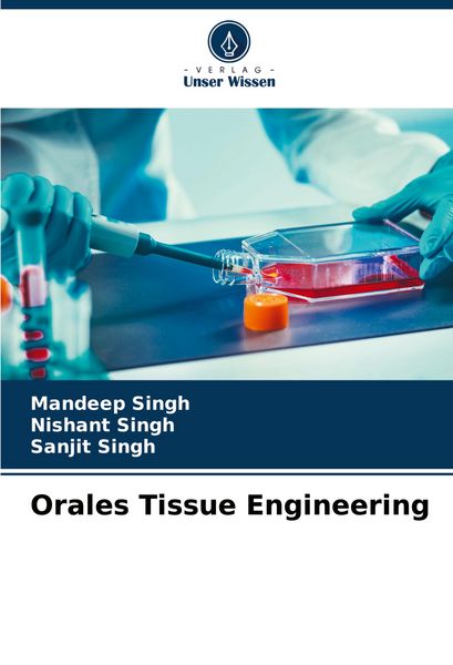 Orales Tissue Engineering, Taschenbuch von Mandeep Singh , Nishant Singh , Sanjit Singh, Verlag Unser Wissen, 9786207205882