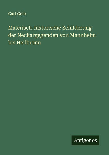 Produktbild: Malerisch-historische Schilderung der Neckargegenden von Mannheim bis Heilbronn