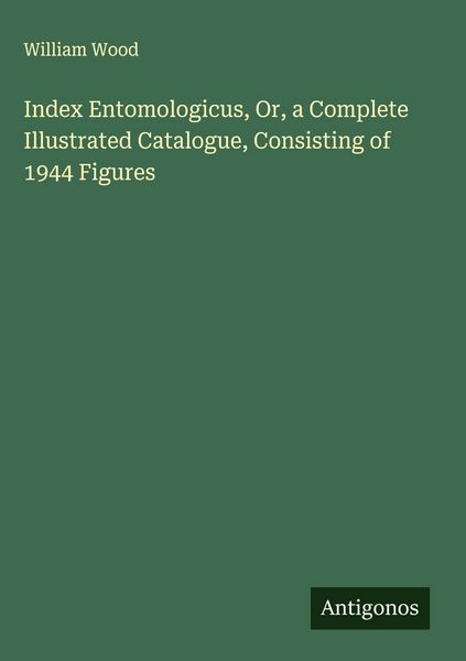 Produktbild: Index Entomologicus, Or, a Complete Illustrated Catalogue, Consisting of 1944 Figures